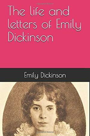 The life and letters of Emily Dickinson by Emily Dickinson