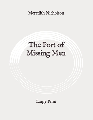 The Port of Missing Men: Large Print by Meredith Nicholson