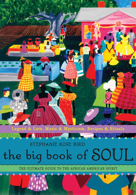 Big Book of Soul: The Ultimate Guide to the African American Spirit by Stephanie Rose Bird