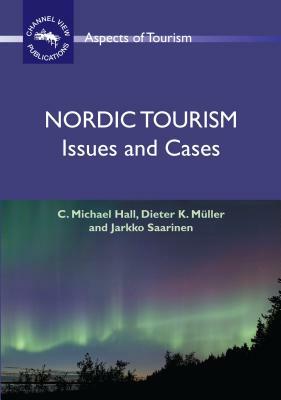 Nordic Tourism: Issues and Cases by Dieter K. Muller, Colin Michael Hall, C. Michael Prof Hall