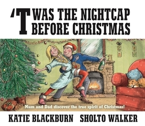 Twas the Nightcap Before Christmas by Sholto Walker, Katie Blackburn