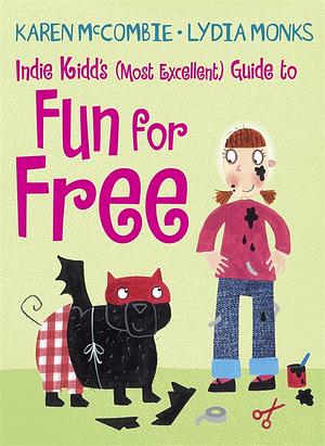 Indie Kidd's (Most Excellent) Guide to Fun for Free by Karen McCombie