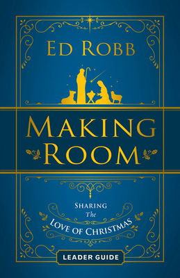 Making Room Leader Guide: Sharing the Love of Christmas by Ed Robb