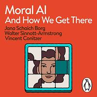 Moral AI by Walter Sinnott-Armstrong, Jana Schaich Borg, Vincent Conitzer