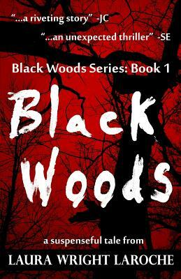 Black Woods: Black Woods Series Book 1 by Laura Wright Laroche