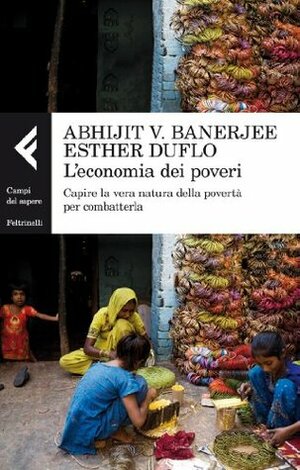 L'economia dei poveri. Capire la vera natura della povertà per combatterla by Esther Duflo, Abhijit V. Banerjee