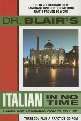 Dr. Blair's Italian in No Time: The Revolutionary New Language Instruction Method That's Proven to Work! [With CDROM] by Robert Blair