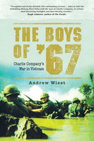 The Boys of '67: Charlie Company's War in Vietnam by Andrew Wiest, Anne Toole, Erik Hendrix