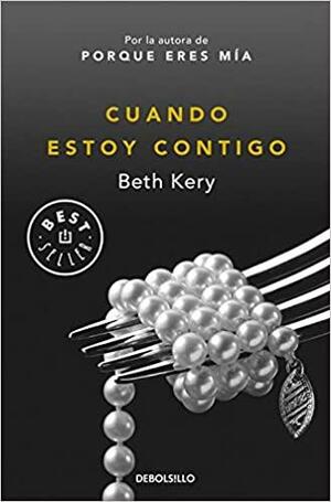 1075*2.CUANDO ESTOY CONTIGO. by Beth Kery