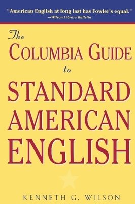 The Columbia Guide to Standard American English by Kenneth Wilson