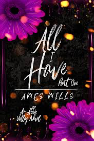 All I Have: Part One by Ames Mills
