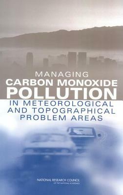 Managing Carbon Monoxide Pollution in Meteorological and Topographical Problem Areas by Transportation Research Board, Division on Earth and Life Studies, National Research Council