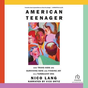 American Teenager: How Eight Trans Kids are Surviving Hate and Finding Joy in a Turbulent Age by Nico Lang