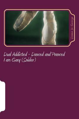 Dual Addicted - Danced and Pranced: I am Gary (Snider) by Gary Snider, Donna Jo George