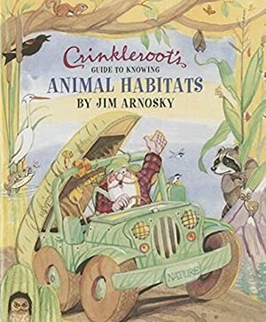 Crinkleroot's Guide to Knowing Animal Habitats by Jim Arnosky