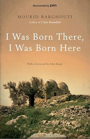 I Was Born There, I Was Born Here by Mourid Barghouti