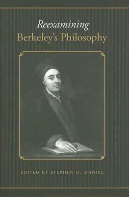 Reexamining Berkeley's Philosophy by Stephen H. Daniel