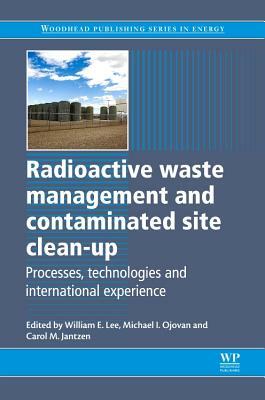 Radioactive Waste Management and Contaminated Site Clean-Up: Processes, Technologies and International Experience by 