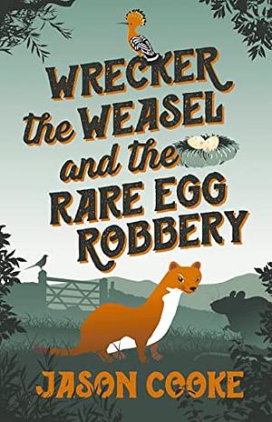 wrecker the weasel and the rare egg robbery by Jason Cooke