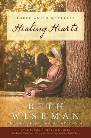 Healing Hearts: Healing Hearts / A Change of Heart / A Choice to Forgive by Beth Wiseman