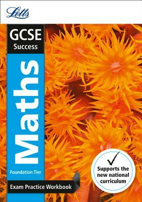 Letts Gcse Revision Success (New 2015 Curriculum Edition) -- Gcse Maths Foundation: Exam Practice Workbook, with Practice Test Paper by Collins UK