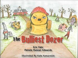 The Bulliest Dozer by Eric Fehr, Pamela Duncan Edwards