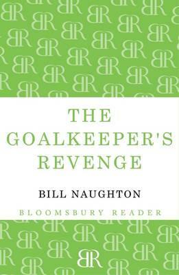 The Goalkeeper's Revenge by Bill Naughton