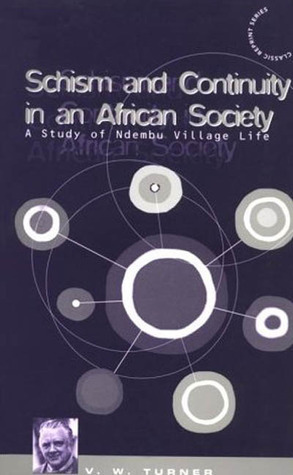 Schism and Continuity in an African Society: A Study of Ndembu Village Life by Bruce Kapferer, Victor Turner