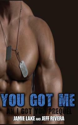You Got Me: An "I Got You" Prequel by Jeff Rivera