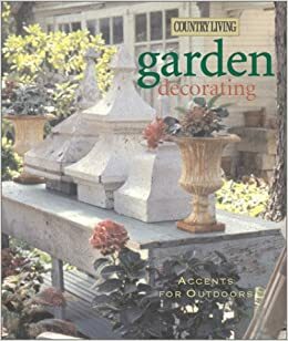 Country Living Garden Decorating: Accents for Outdoors by Deborah Muller Price, Country Living Magazine