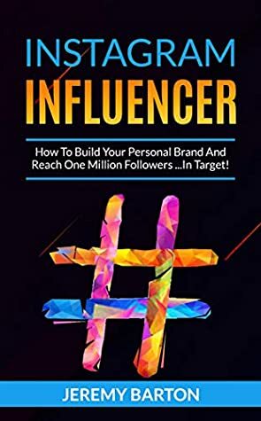 INSTAGRAM INFLUENCER: How To Build Your Personal Brand And Reach One Million Followers ...In Target! by Jeremy Barton