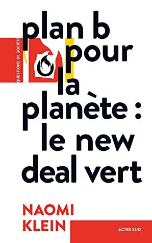Plan B pour la planète : Le New Deal vert by Naomi Klein