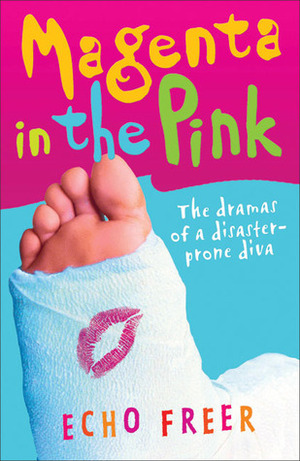 Magenta in the Pink: The Dramas of a Disaster-Prone Diva by Echo Freer