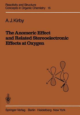 The Anomeric Effect and Related Stereoelectronic Effects at Oxygen by A. J. Kirby