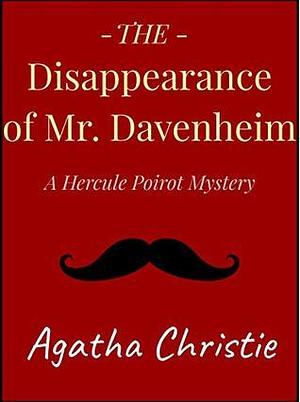 The Disappearance of Mr. Davenheim: a Hercule Poirot Short Story by Agatha Christie