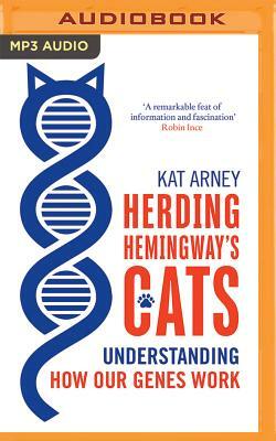 Herding Hemingway's Cats: Understanding How Our Genes Work by Kat Arney