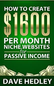 How to Create $1600 per Month Niche Websites for Passive Income by Alex Hedley