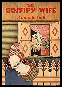 The Gossipy Wife: Adapted From A Russian Folk Tale by Amanda Hall