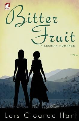 Bitter Fruit - A Lesbian Romance by Lois Cloarec Hart