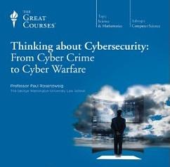 Thinking about Cybersecurity: From Cyber Crime to Cyber Warfare by Paul Rosenzweig, The Great Courses