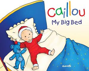 Caillou: My Big Bed by Christine L'Heureux