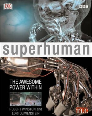 Superhuman: The Awesome Power Within by Robert Winston, Lori Oliwenstein