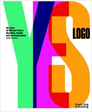 Yes Logo: 40 Years of Michael Peters Branding, Design and Communication by Sarah Owens, Duncan McCorquodale