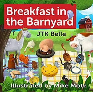 Breakfast in the Barnyard by Mike Motz, Katie Belle, J.T.K. Belle, Tommy Belle
