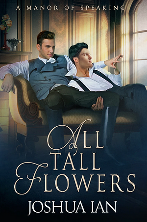 All Tall Flowers by Joshua Ian