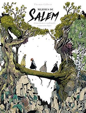 Mujeres de Salem : cómo hemos condenado a nuestros hijos by Montana Kane, Thomas Gilbert