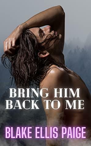 Bring Him Back to Me by Blake Ellis Paige