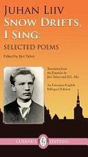 Snow Drifts, I Sing: Selected Poems by Juhan Liiv, Jüri Talvet