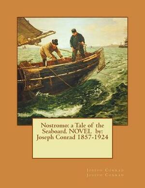 Nostromo: a Tale of the Seaboard. NOVEL by: Joseph Conrad 1857-1924 by Joseph Conrad