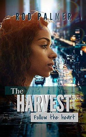 The Harvest III: Follow Heart by Rod Palmer, Rod Palmer